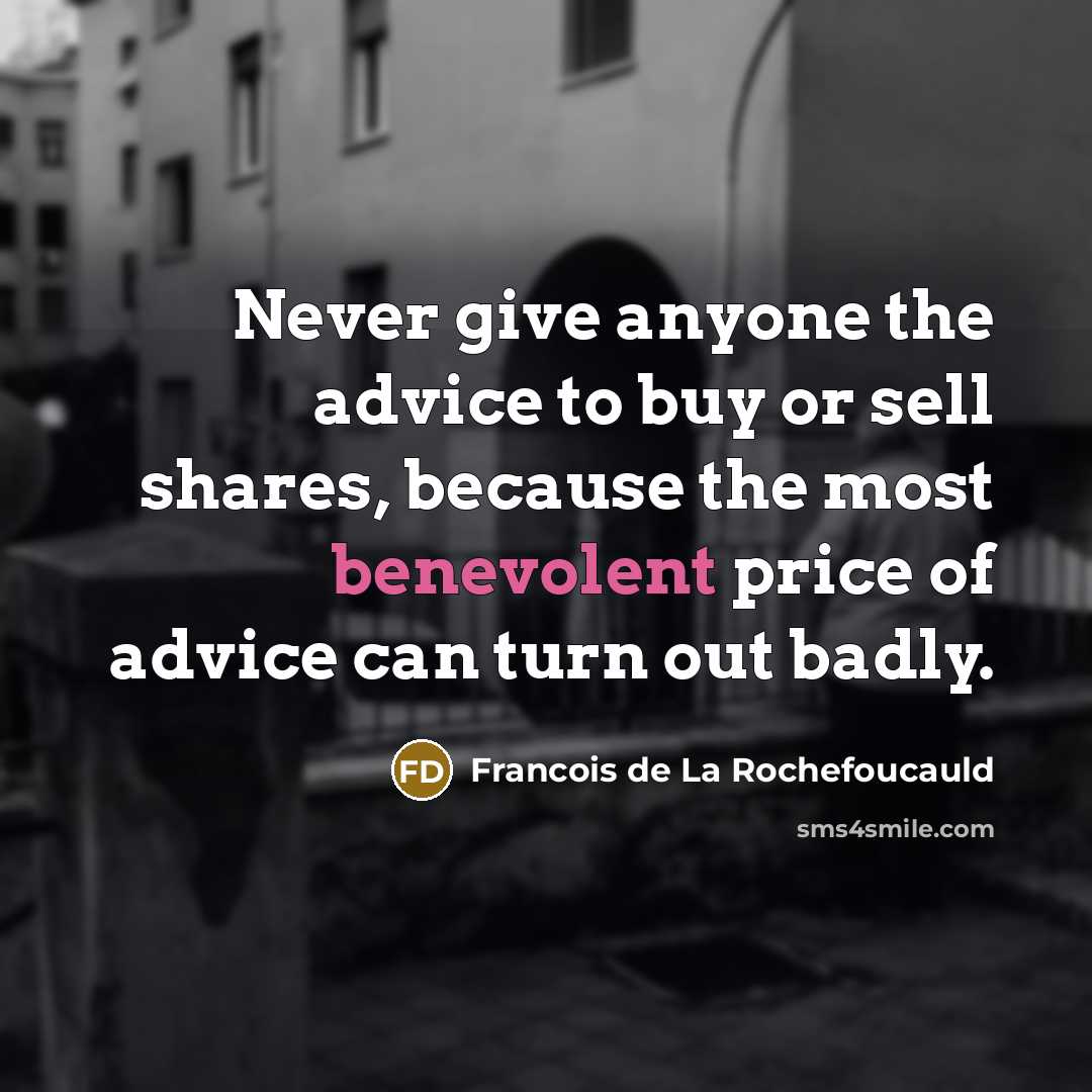 “Never give anyone the advice to buy or sell shares,…” quote by Francois de La Rochefoucauld