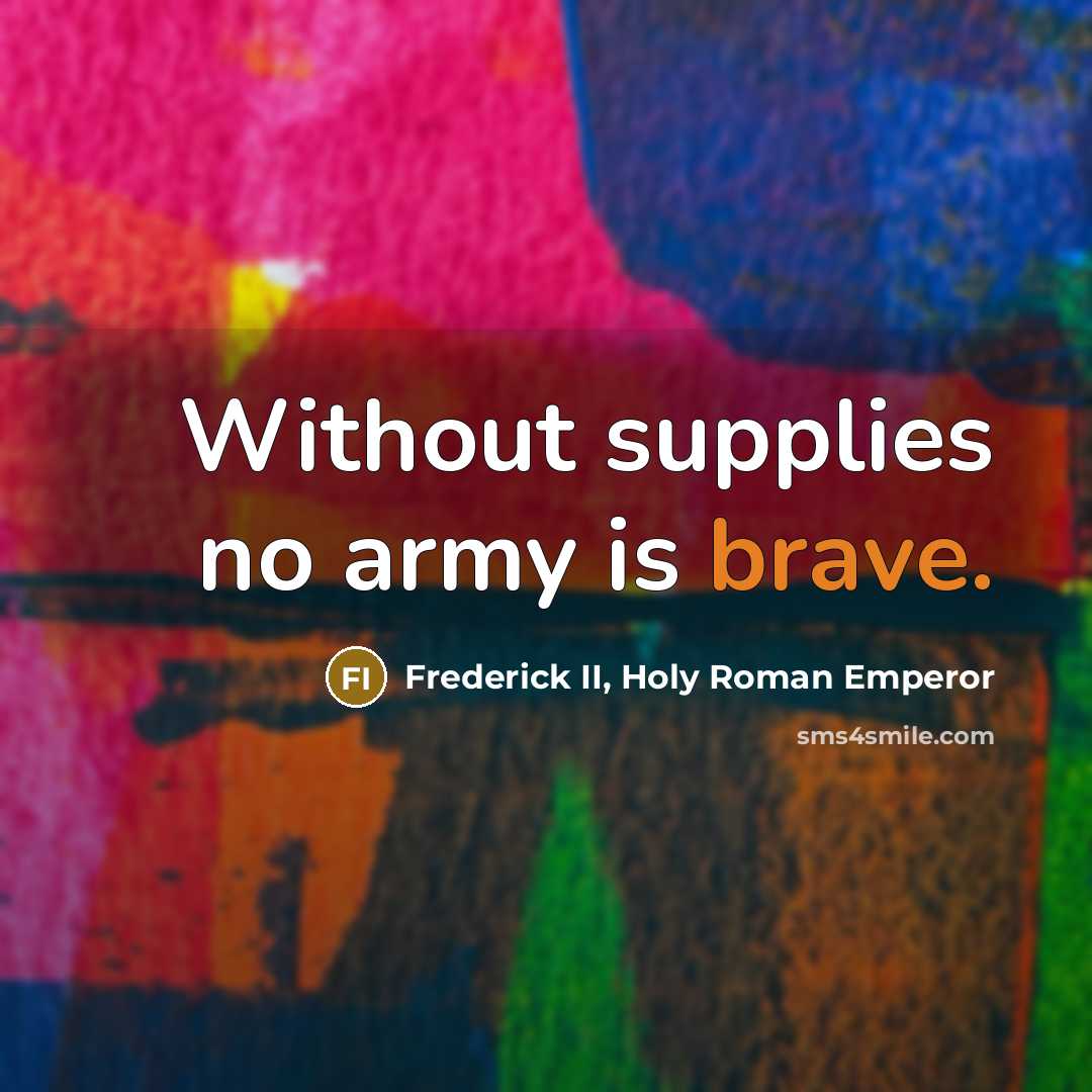 “Without supplies no army is brave.…” quote by Frederick II, Holy Roman Emperor