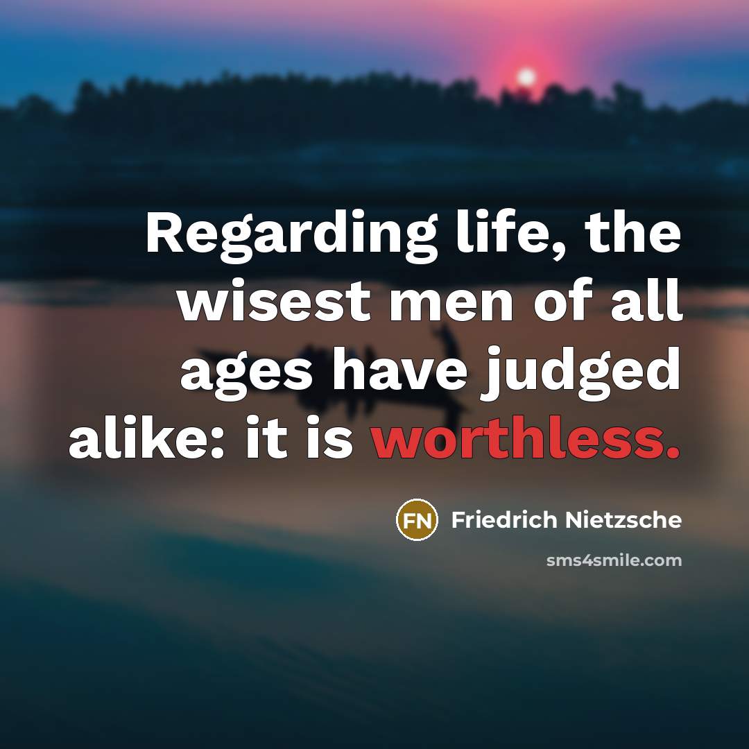 “Regarding life, the wisest men of all ages have judged…” quote by Friedrich Nietzsche
