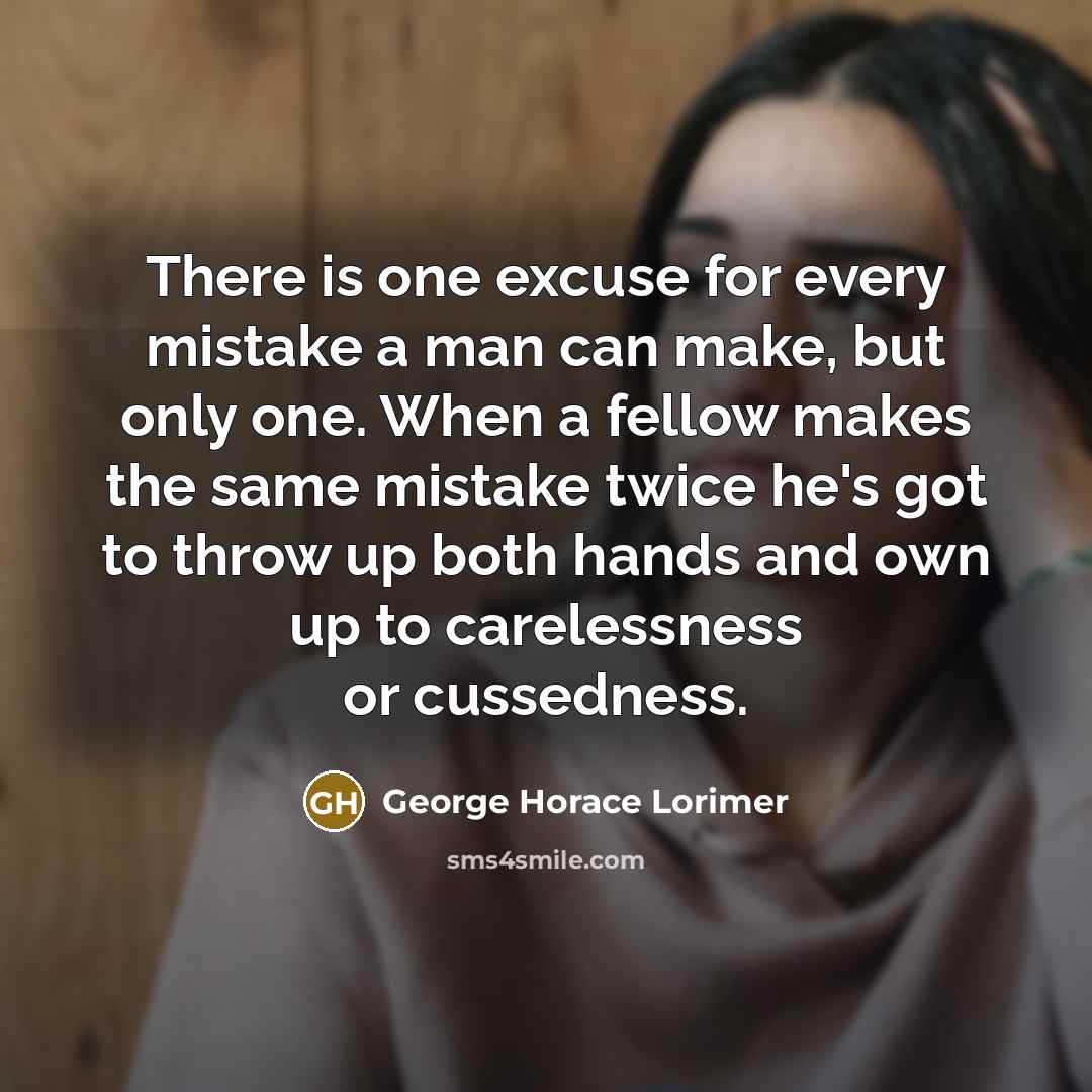“There is one excuse for every mistake a man can…” quote by George Horace Lorimer