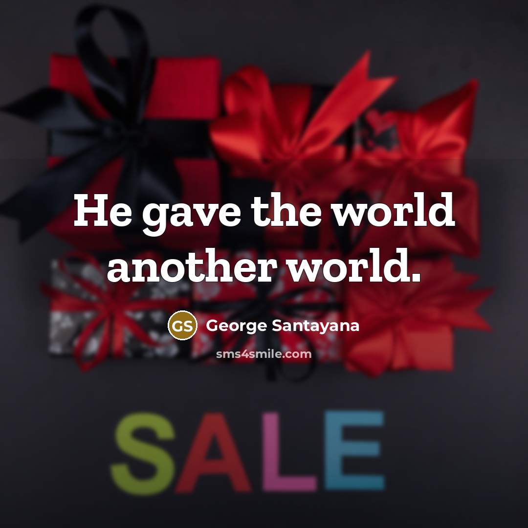“He gave the world another world.…” quote by George Santayana