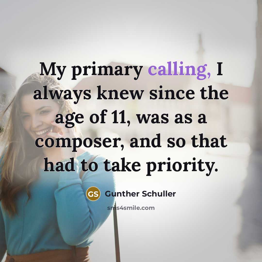“My primary calling, I always knew since the age of…” quote by Gunther Schuller