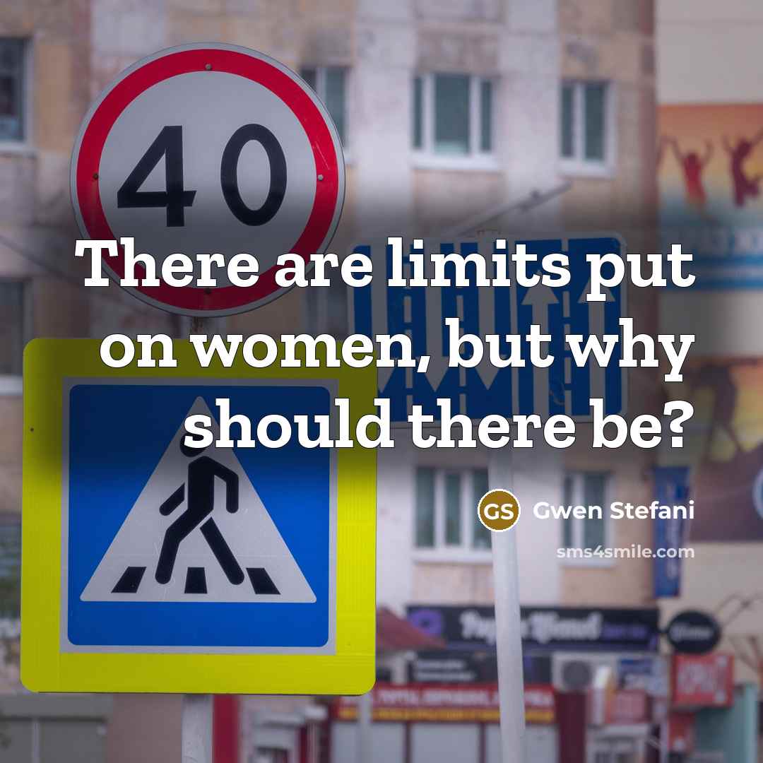 “There are limits put on women, but why should there…” quote by Gwen Stefani