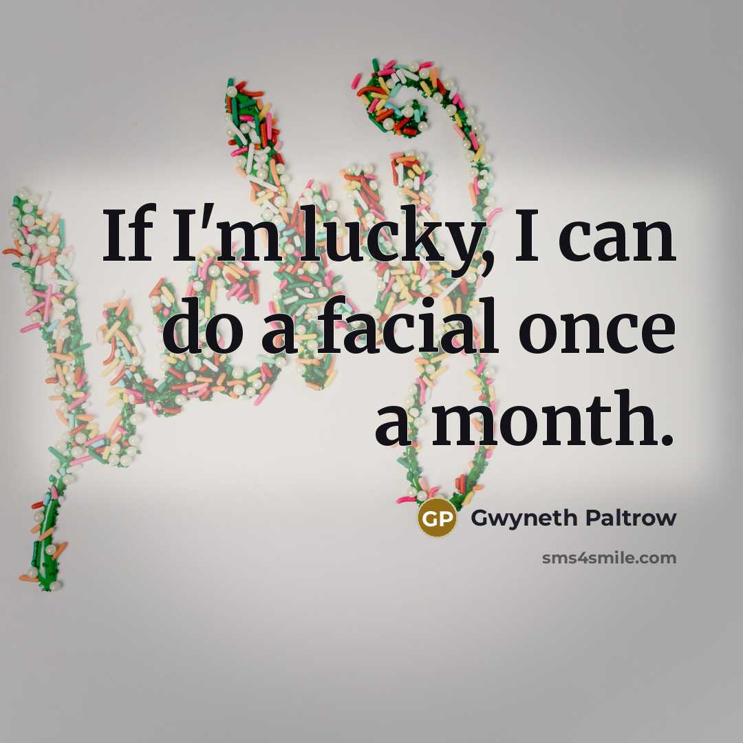 “If I'm lucky, I can do a facial once a…” quote by Gwyneth Paltrow