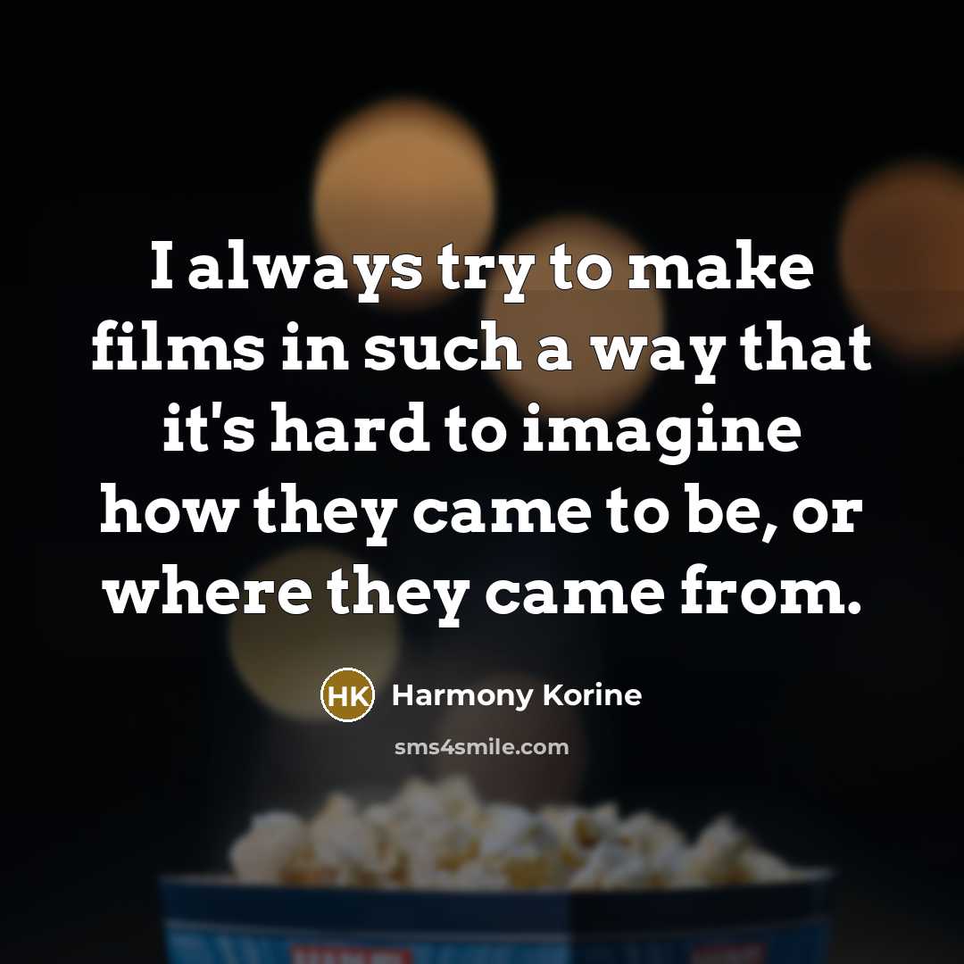 “I always try to make films in such a way…” quote by Harmony Korine