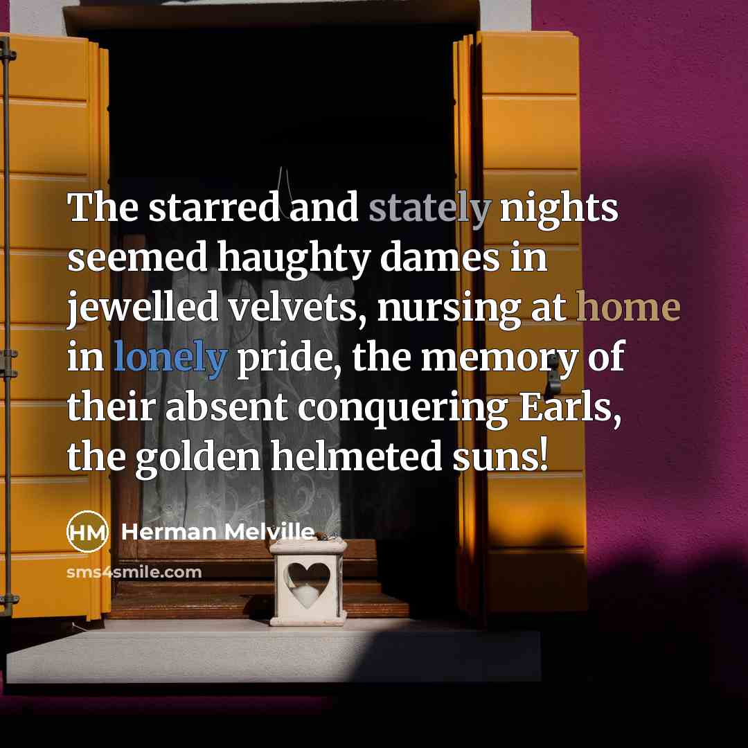 “The starred and stately nights seemed haughty dames in jewelled…” quote by Herman Melville