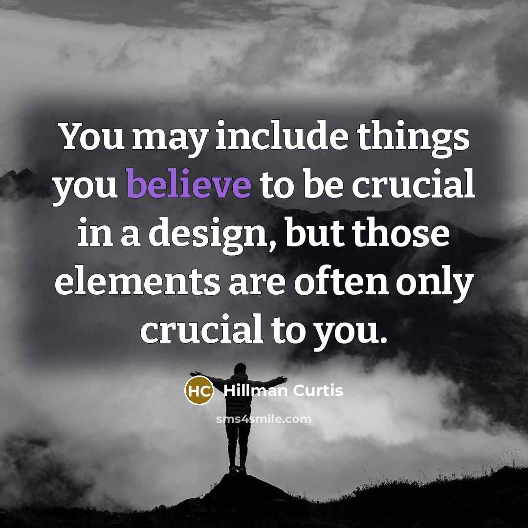“You may include things you believe to be crucial in…” quote by Hillman Curtis