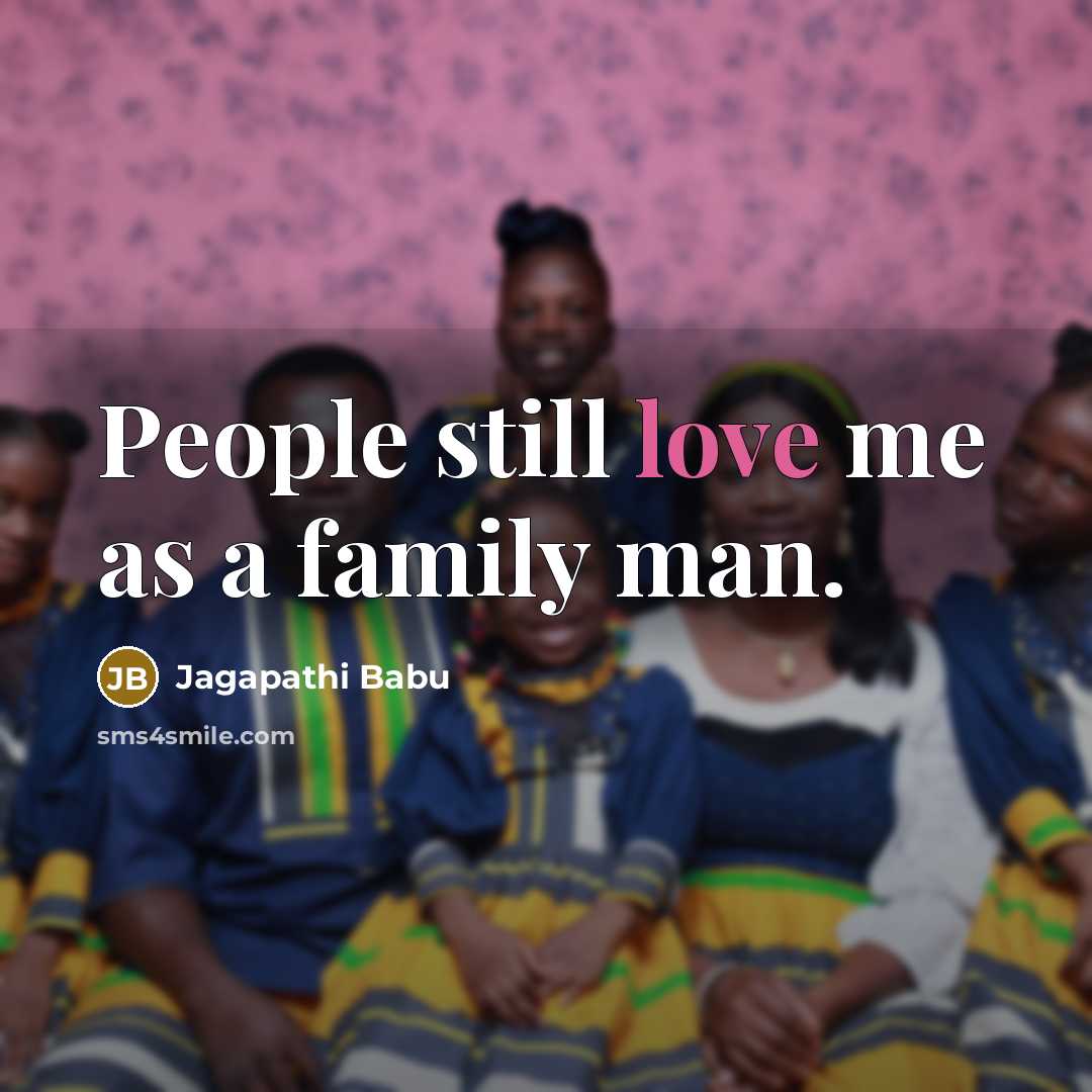 “People still love me as a family man.…” quote by Jagapathi Babu