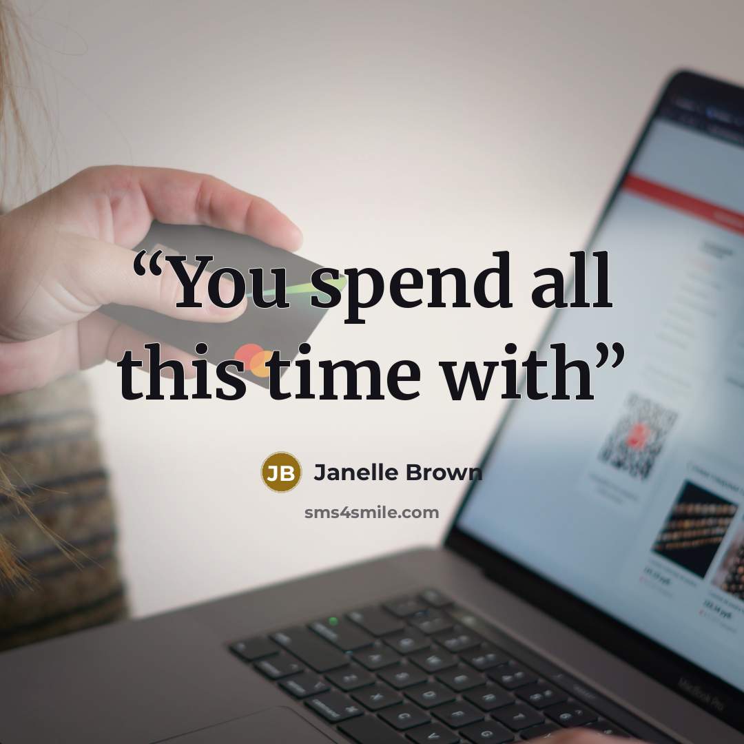 “You spend all this time with” quote by Janelle Brown