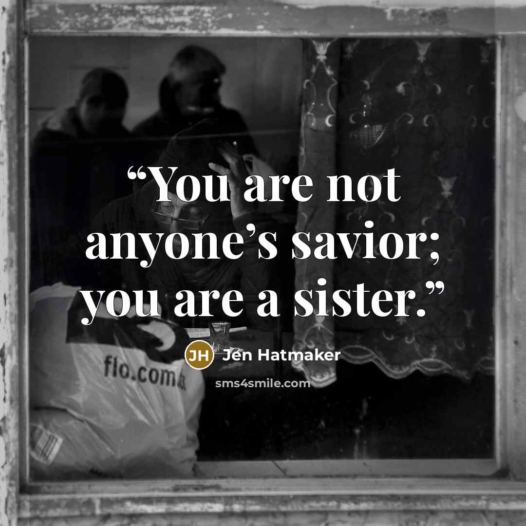 “You are not anyone’s savior; you are a sister.” quote by Jen Hatmaker