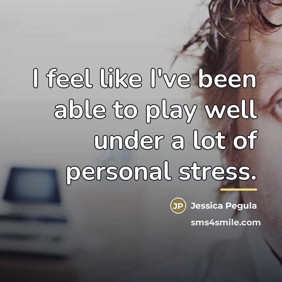“I feel like I've been able to play well under…” quote by Jessica Pegula