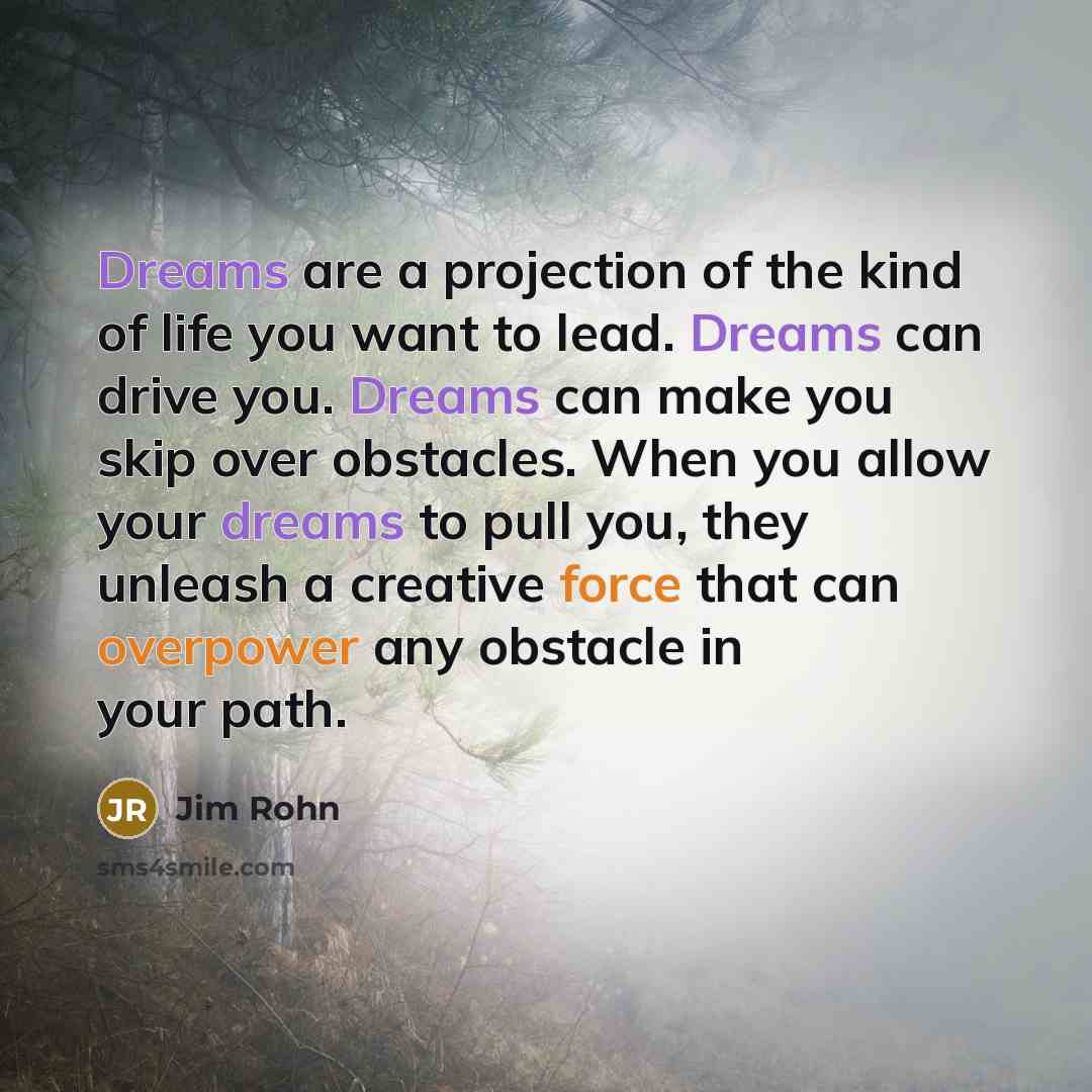 “Dreams are a projection of the kind of life you…” quote by Jim Rohn