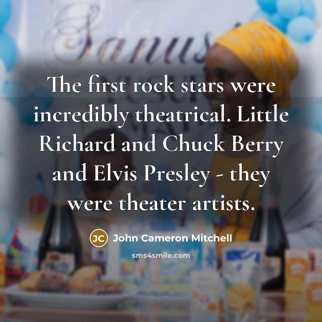 “The first rock stars were incredibly theatrical. Little Richard and…” quote by John Cameron Mitchell