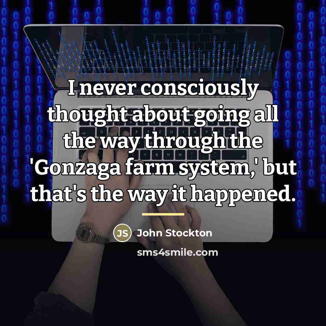 “I never consciously thought about going all the way through…” quote by John Stockton
