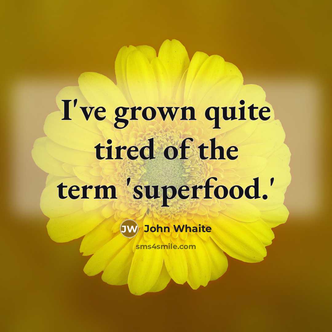 “I've grown quite tired of the term 'superfood.'…” quote by John Whaite