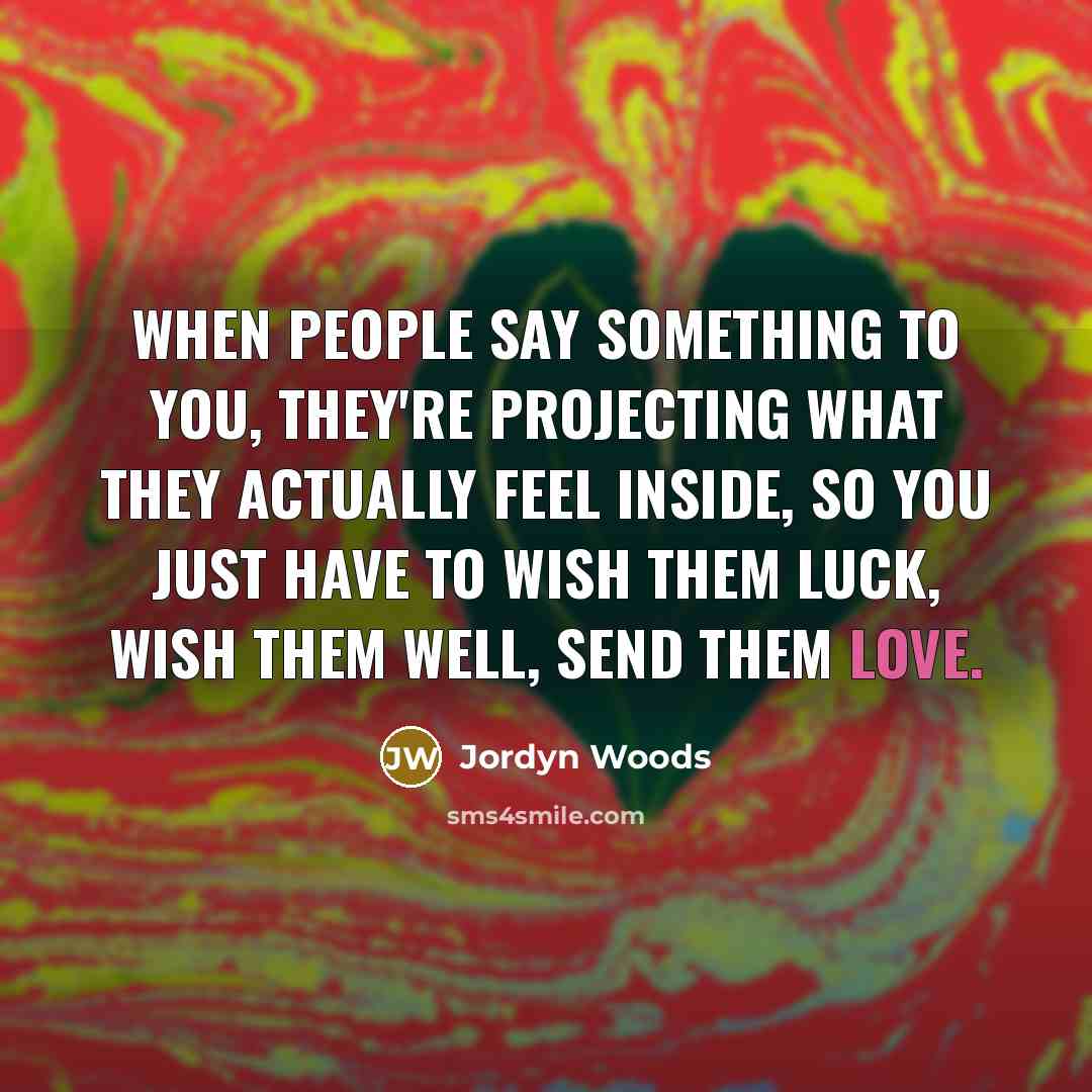 “When people say something to you, they're projecting what they…” quote by Jordyn Woods