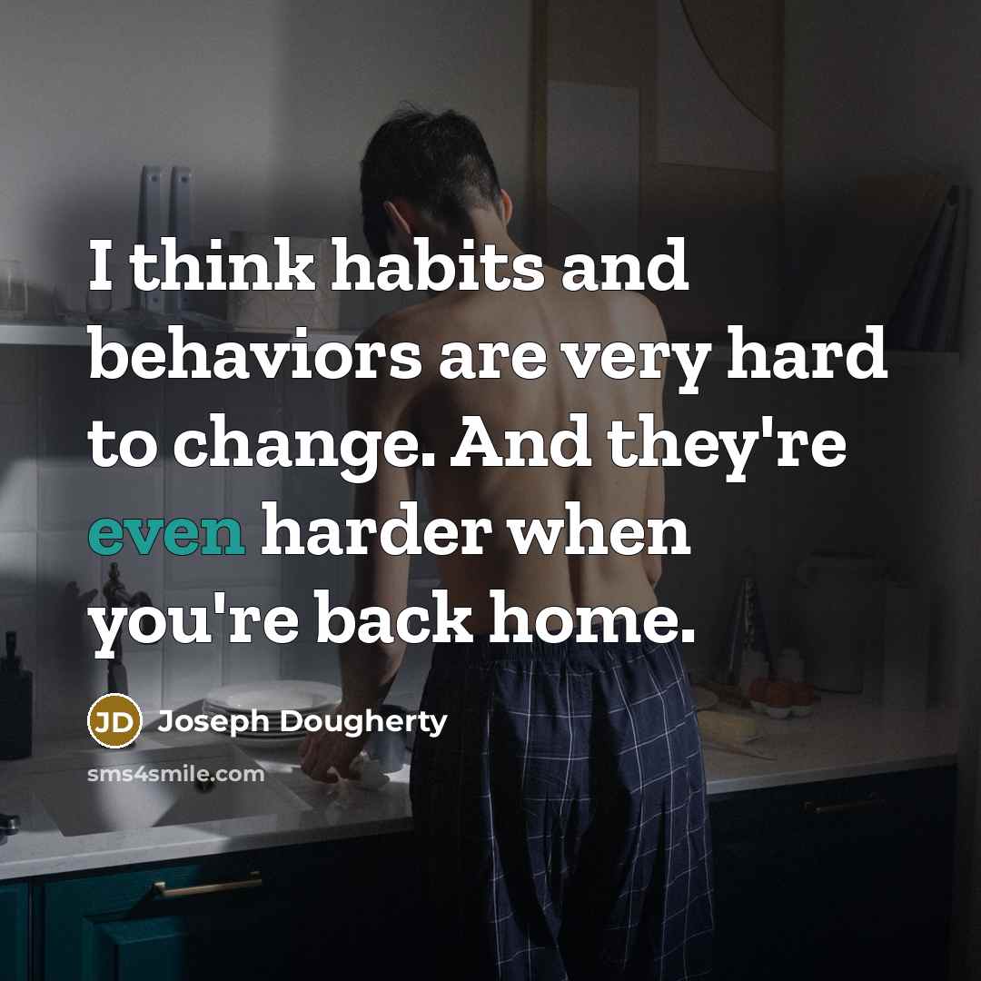 “I think habits and behaviors are very hard to change.…” quote by Joseph Dougherty