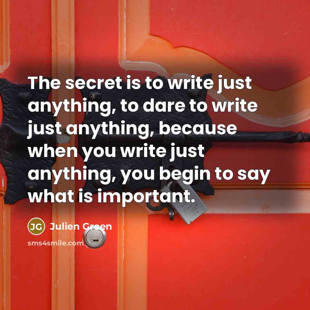 “The secret is to write just anything, to dare to…” quote by Julien Green