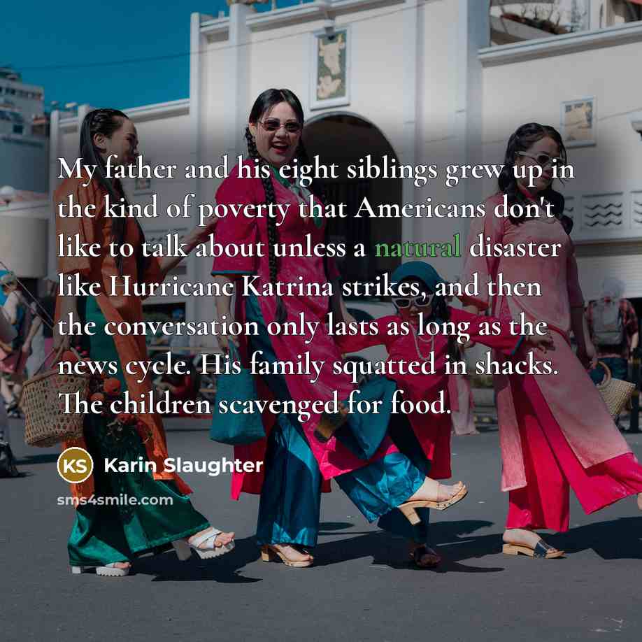 “My father and his eight siblings grew up in the…” quote by Karin Slaughter