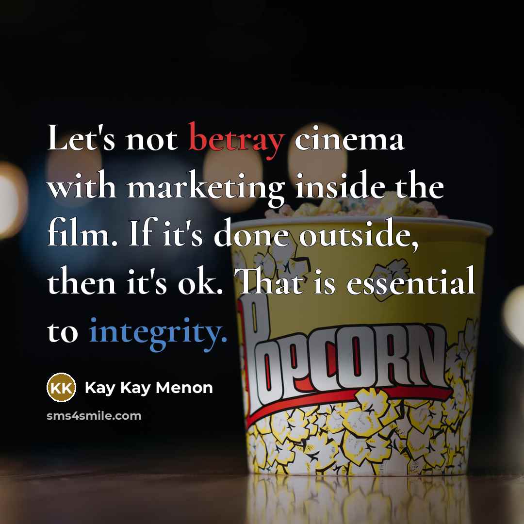 “Let's not betray cinema with marketing inside the film. If…” quote by Kay Kay Menon