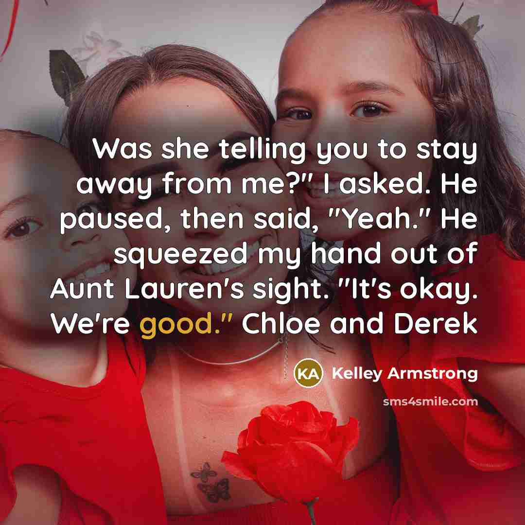 “Was she telling you to stay away from me?" I…” quote by Kelley Armstrong