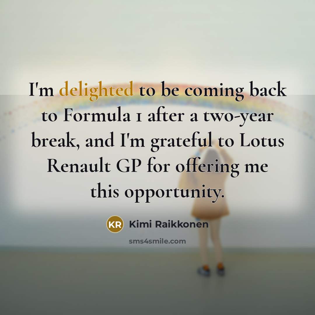 “I'm delighted to be coming back to Formula 1 after…” quote by Kimi Raikkonen