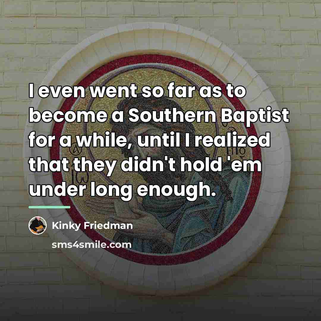 “I even went so far as to become a Southern…” quote by Kinky Friedman