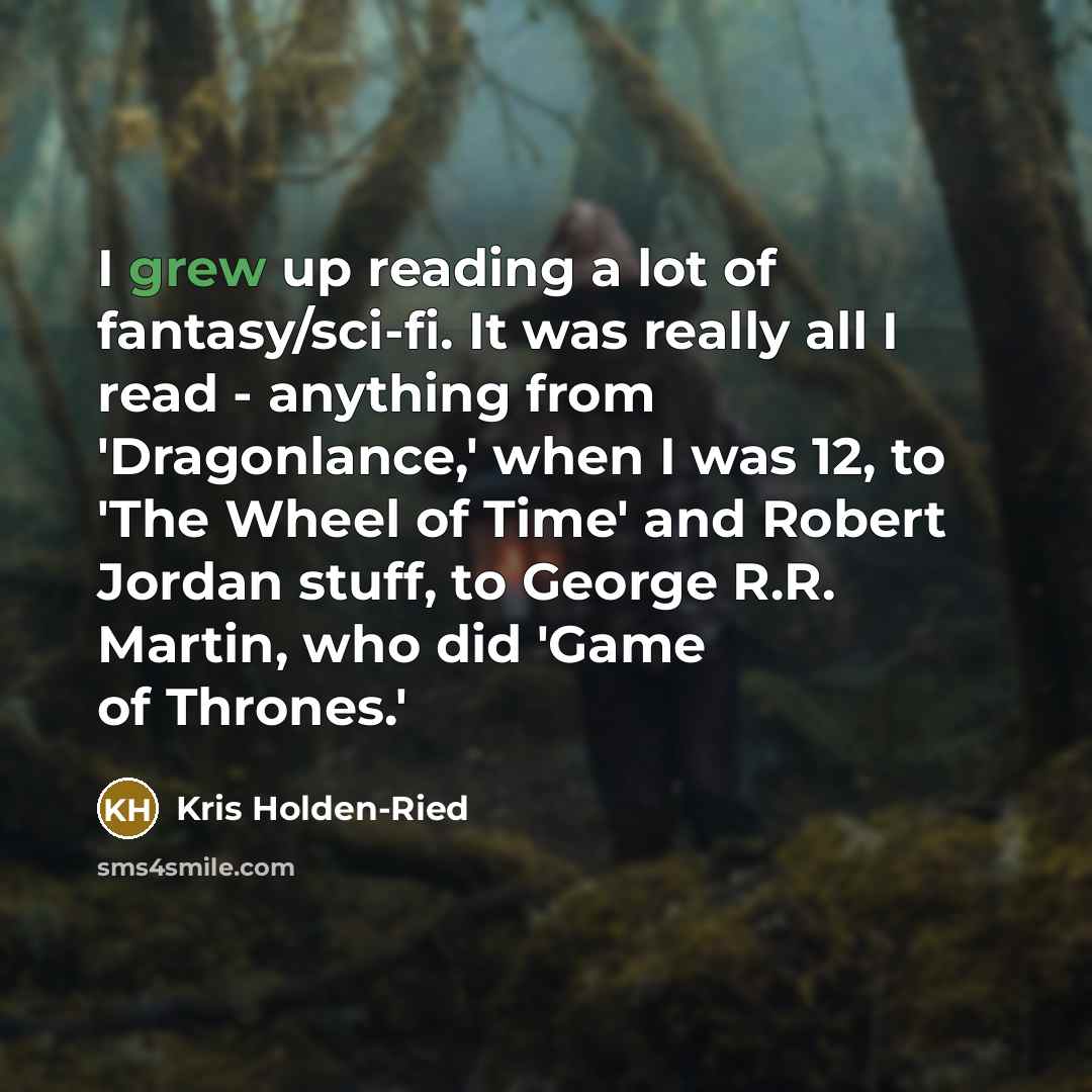 “I grew up reading a lot of fantasy/sci-fi. It was…” quote by Kris Holden-Ried