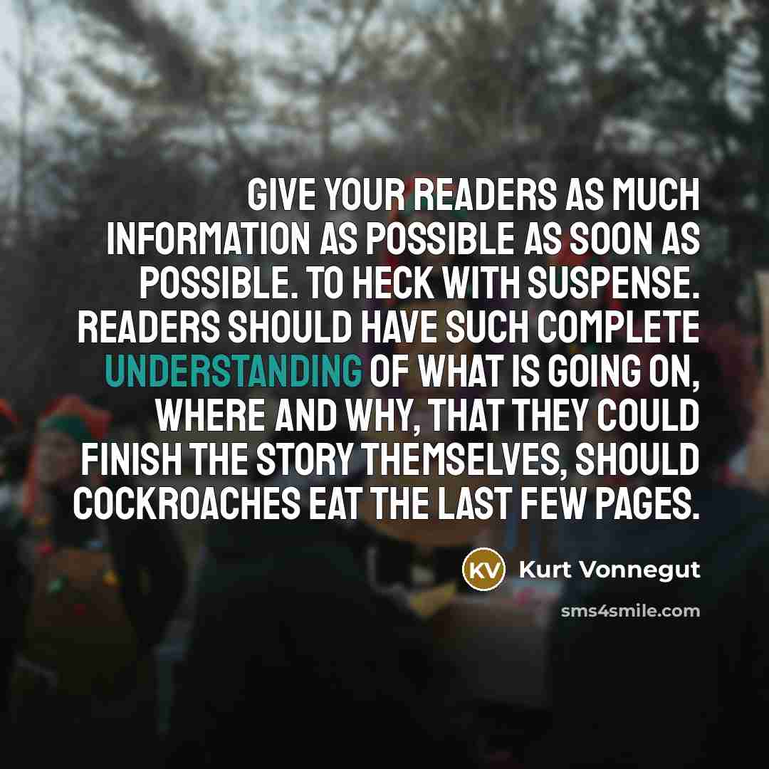“Give your readers as much information as possible as soon…” quote by Kurt Vonnegut