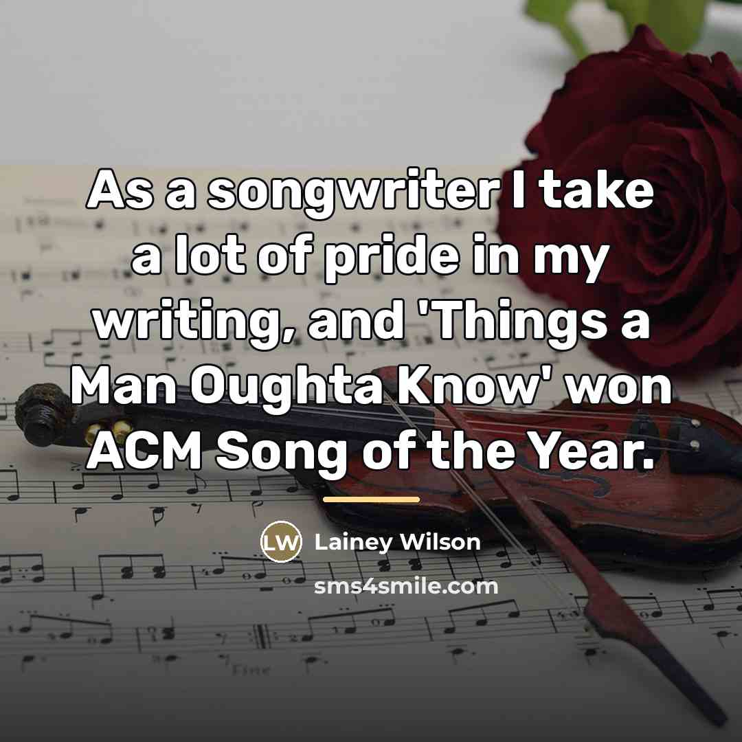 “As a songwriter I take a lot of pride in…” quote by Lainey Wilson