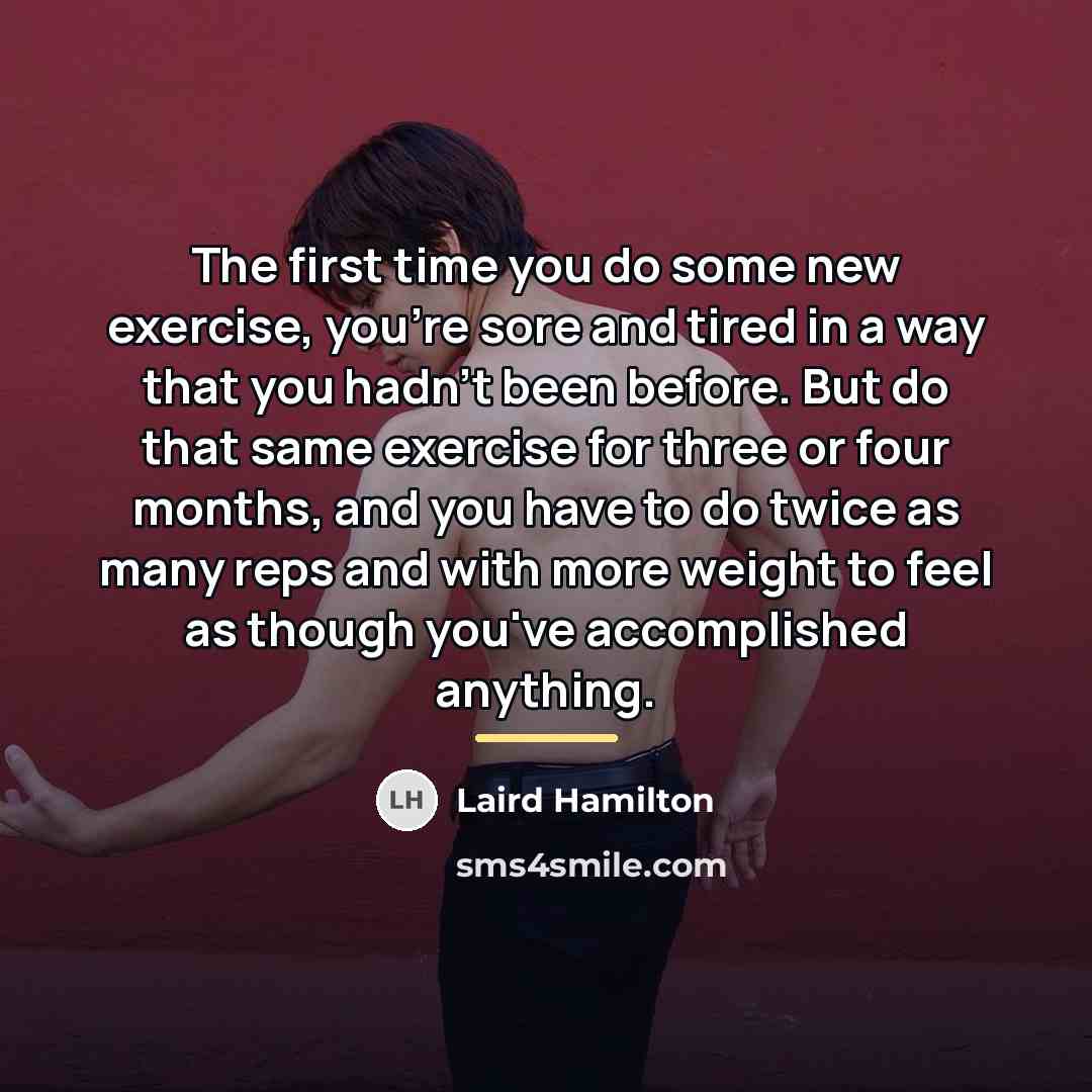 “The first time you do some new exercise, you're sore…” quote by Laird Hamilton