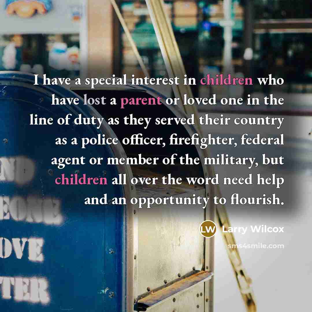 “I have a special interest in children who have lost…” quote by Larry Wilcox