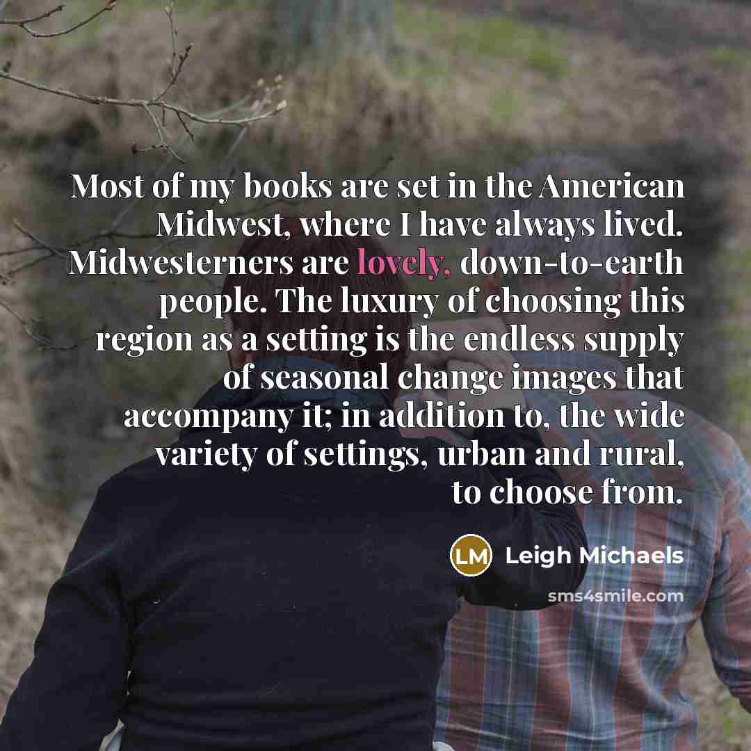 “Most of my books are set in the American Midwest,…” quote by Leigh Michaels