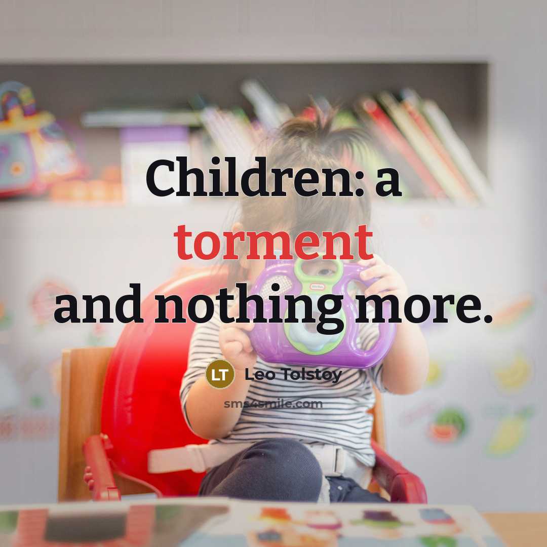 “Children: a torment and nothing more.…” quote by Leo Tolstoy