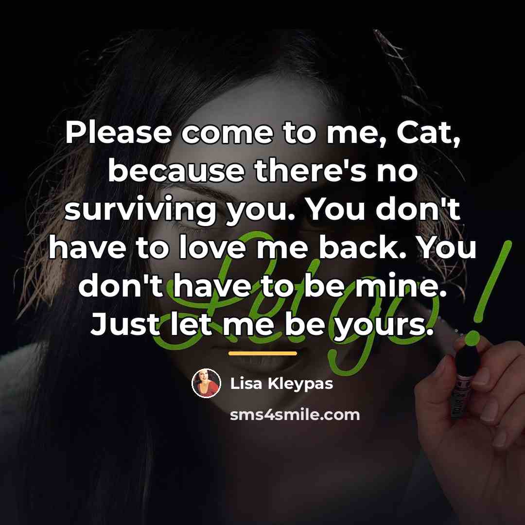“Please come to me, Cat, because there's no surviving you.…” quote by Lisa Kleypas