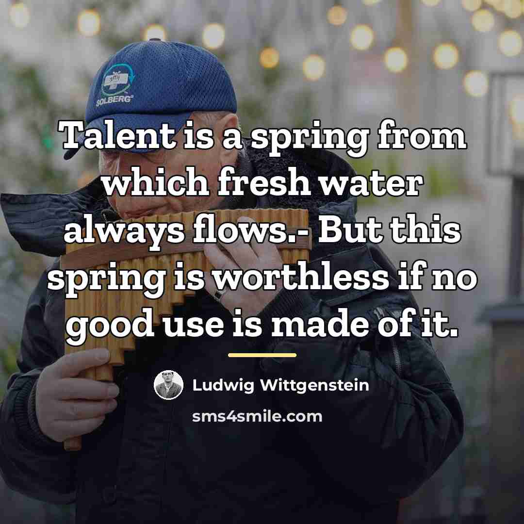 “Talent is a spring from which fresh water always flows.-…” quote by Ludwig Wittgenstein