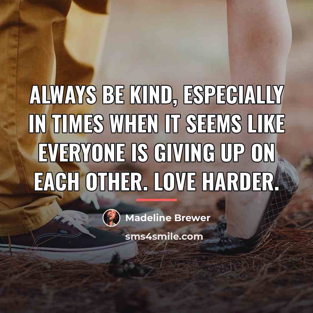 “Always be kind, especially in times when it seems like…” quote by Madeline Brewer