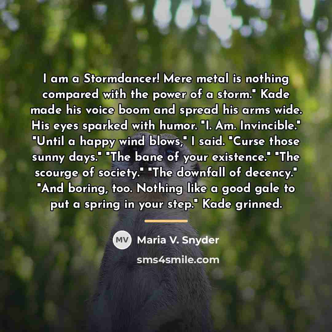 “I am a Stormdancer! Mere metal is nothing compared with…” quote by Maria V. Snyder