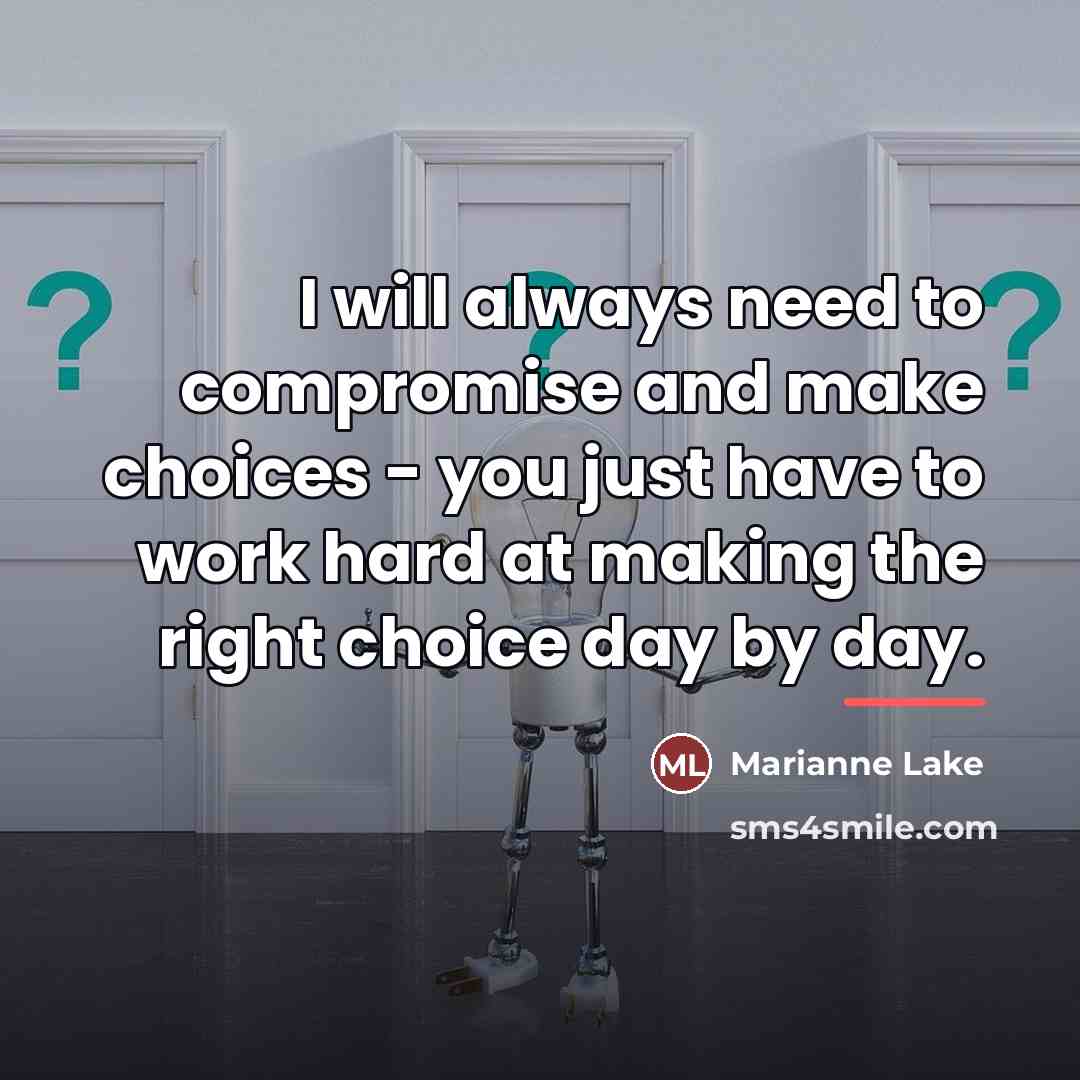 “I will always need to compromise and make choices -…” quote by Marianne Lake
