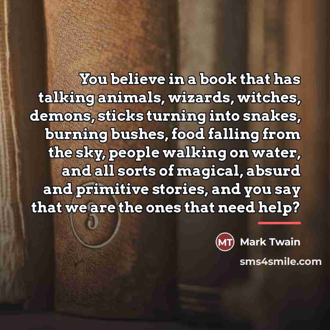 “You believe in a book that has talking animals, wizards,…” quote by Mark Twain