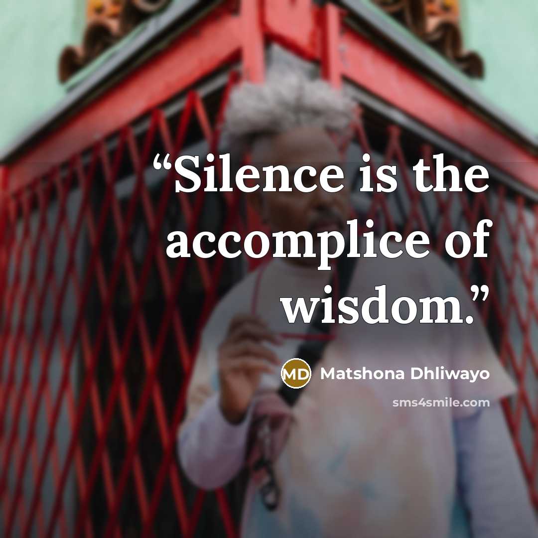 “Silence is the accomplice of wisdom.” quote by Matshona Dhliwayo