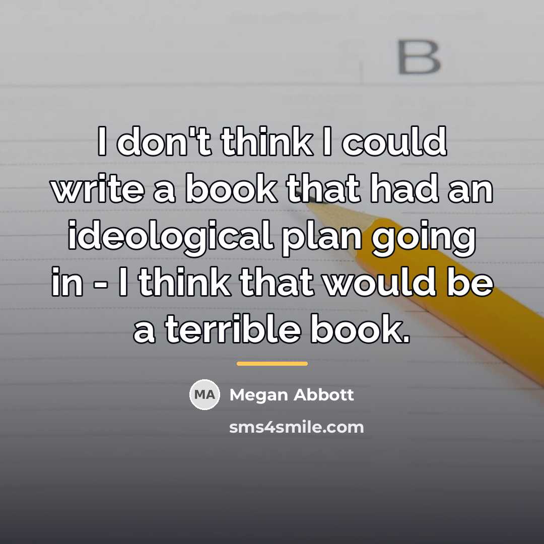 “I don't think I could write a book that had…” quote by Megan Abbott