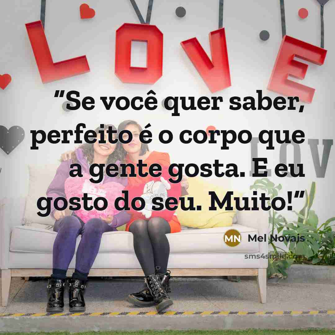 “Se você quer saber, perfeito é o corpo que a gente gosta. E eu gosto do seu. Muito!” quote by Mel Novais