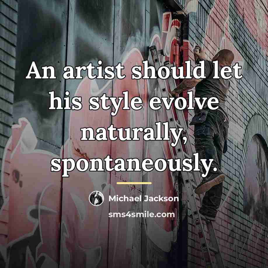 “An artist should let his style evolve naturally, spontaneously.…” quote by Michael Jackson