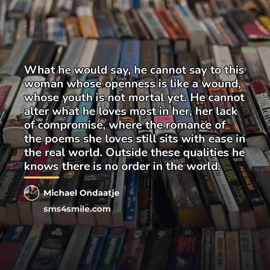 “What he would say, he cannot say to this woman…” quote by Michael Ondaatje