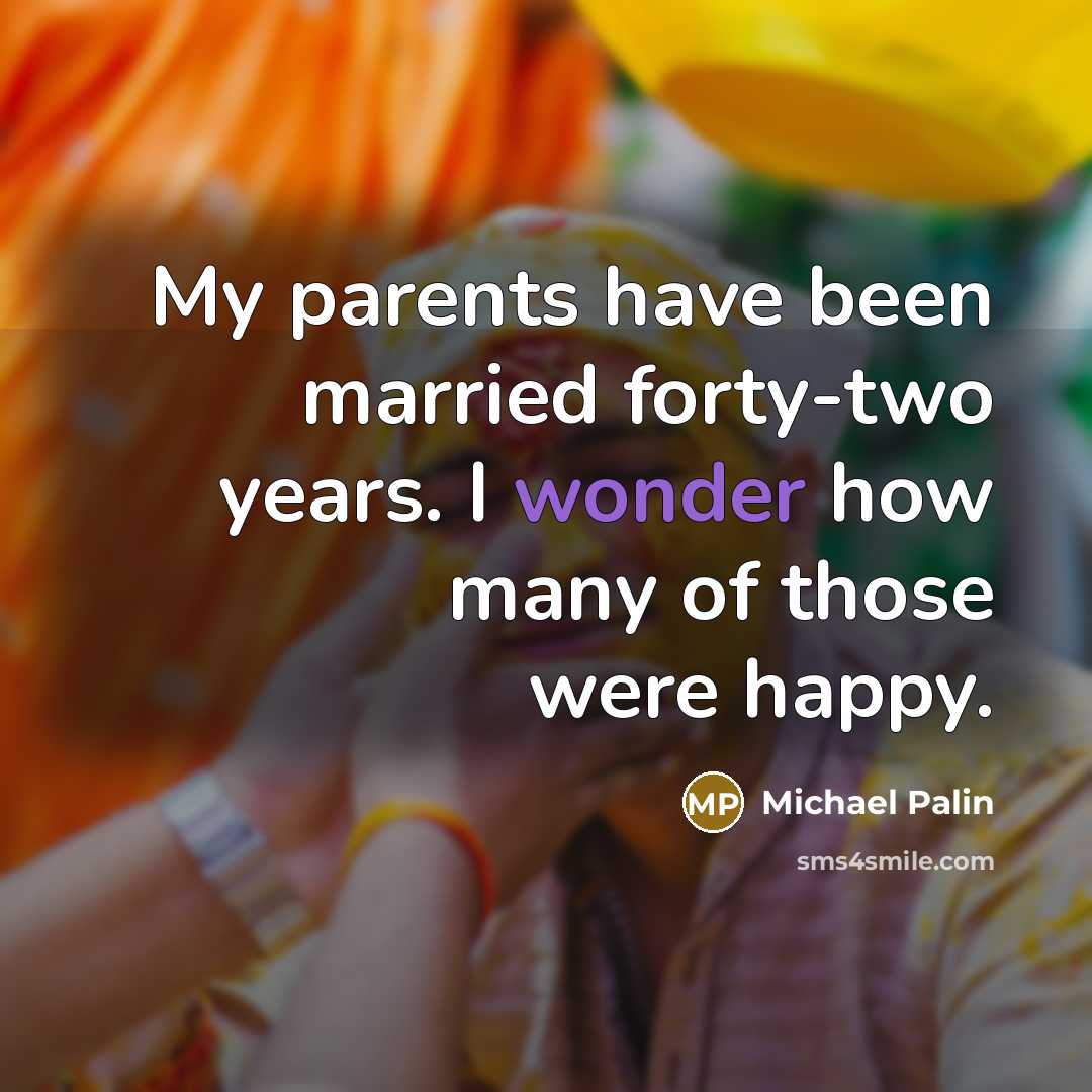 “My parents have been married forty-two years. I wonder how…” quote by Michael Palin