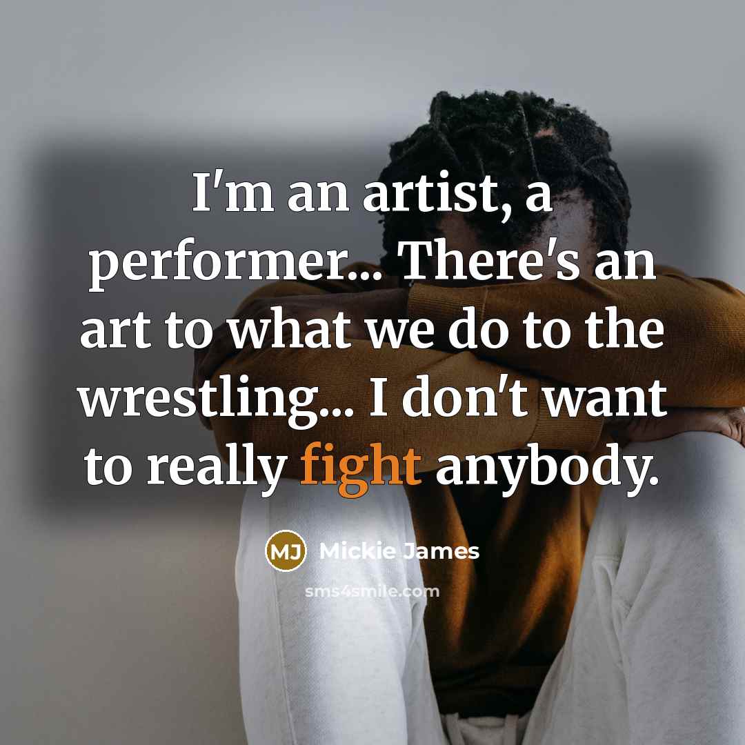 “I'm an artist, a performer... There's an art to what…” quote by Mickie James