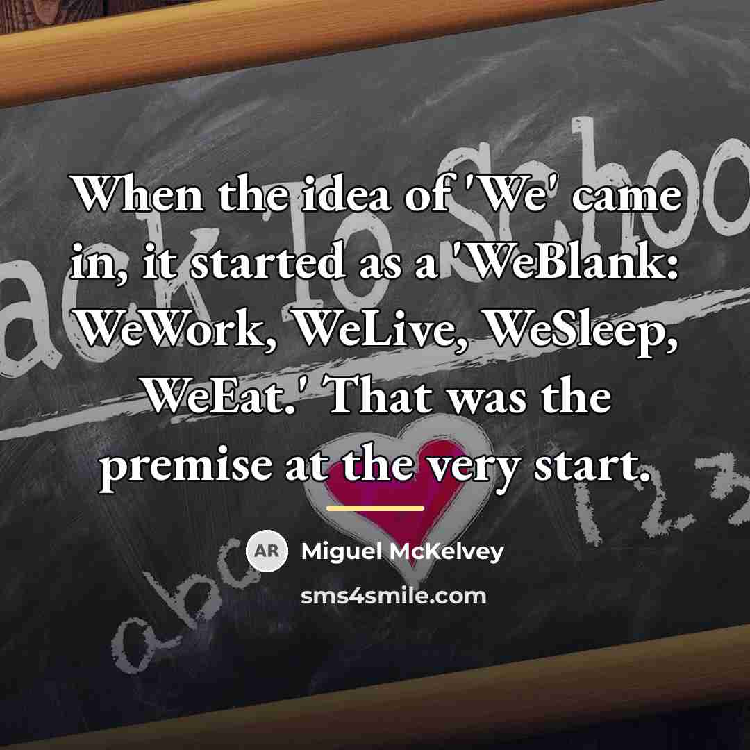 “When the idea of 'We' came in, it started as…” quote by Miguel McKelvey