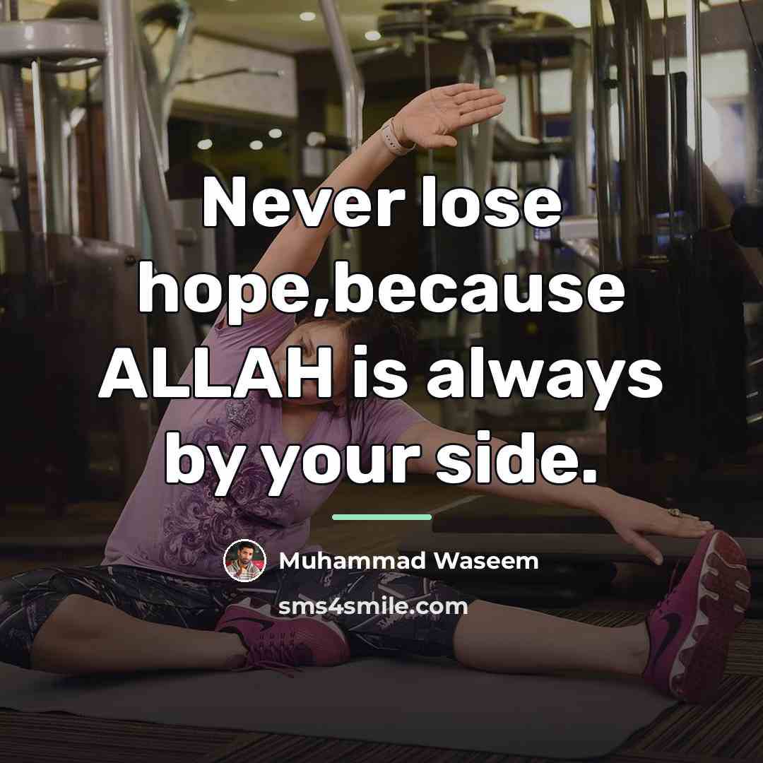 “Never lose hope,because ALLAH is always by your side.…” quote by Muhammad Waseem