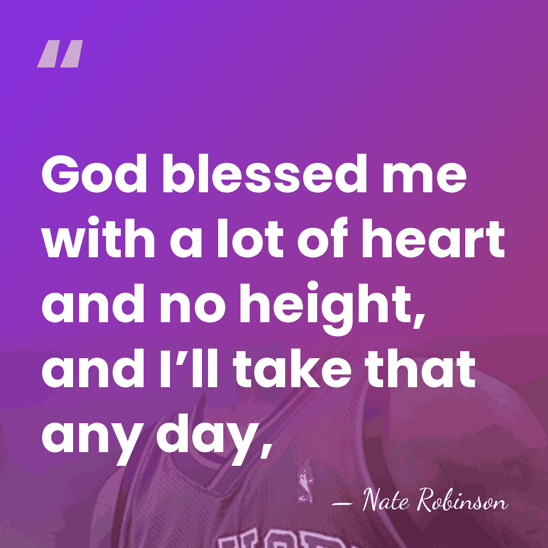 God blessed me with a lot of heart and no height, and&hellip; - Nate Robinson
